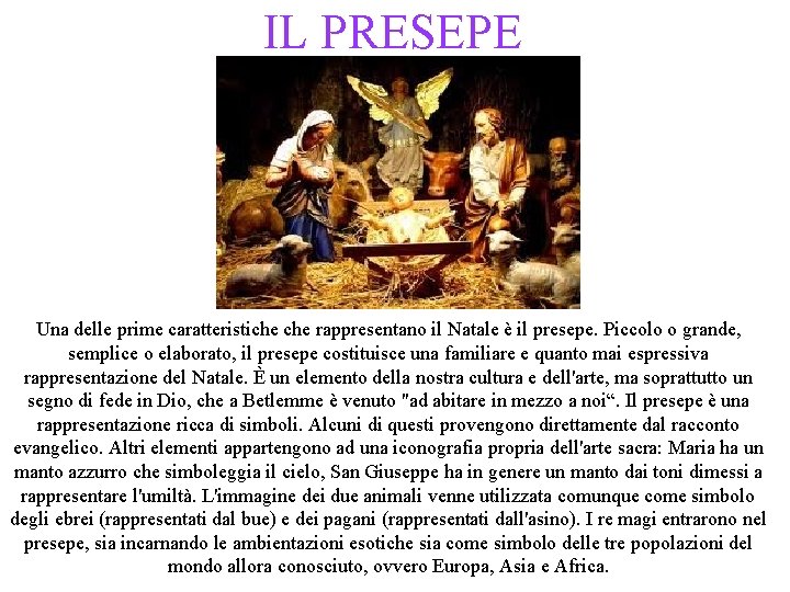 IL PRESEPE Una delle prime caratteristiche rappresentano il Natale è il presepe. Piccolo o IL PRESEPE Una delle prime caratteristiche rappresentano il Natale è il presepe. Piccolo o