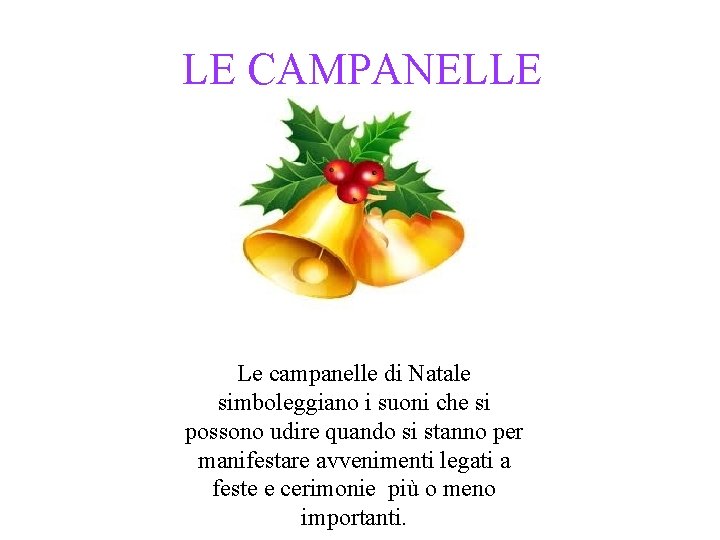 LE CAMPANELLE Le campanelle di Natale simboleggiano i suoni che si possono udire quando LE CAMPANELLE Le campanelle di Natale simboleggiano i suoni che si possono udire quando