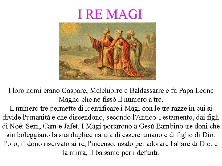 I RE MAGI I loro nomi erano Gaspare, Melchiorre e Baldassarre e fu Papa I RE MAGI I loro nomi erano Gaspare, Melchiorre e Baldassarre e fu Papa