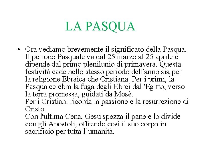 LA PASQUA • Ora vediamo brevemente il significato della Pasqua. Il periodo Pasquale va LA PASQUA • Ora vediamo brevemente il significato della Pasqua. Il periodo Pasquale va