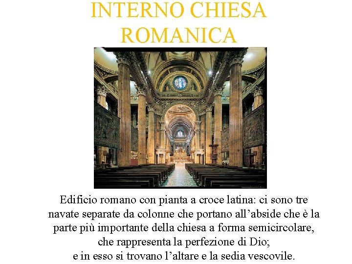 INTERNO CHIESA ROMANICA Edificio romano con pianta a croce latina: ci sono tre navate INTERNO CHIESA ROMANICA Edificio romano con pianta a croce latina: ci sono tre navate