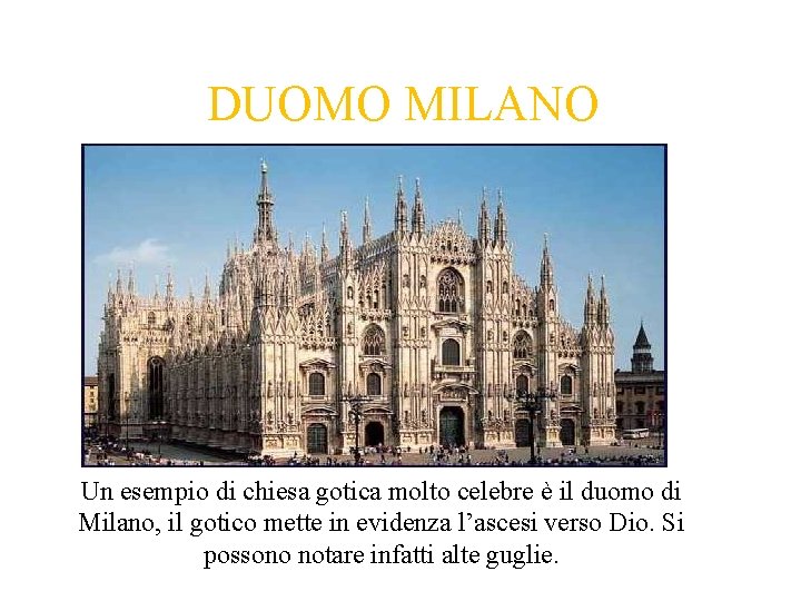 DUOMO MILANO Un esempio di chiesa gotica molto celebre è il duomo di Milano, DUOMO MILANO Un esempio di chiesa gotica molto celebre è il duomo di Milano,