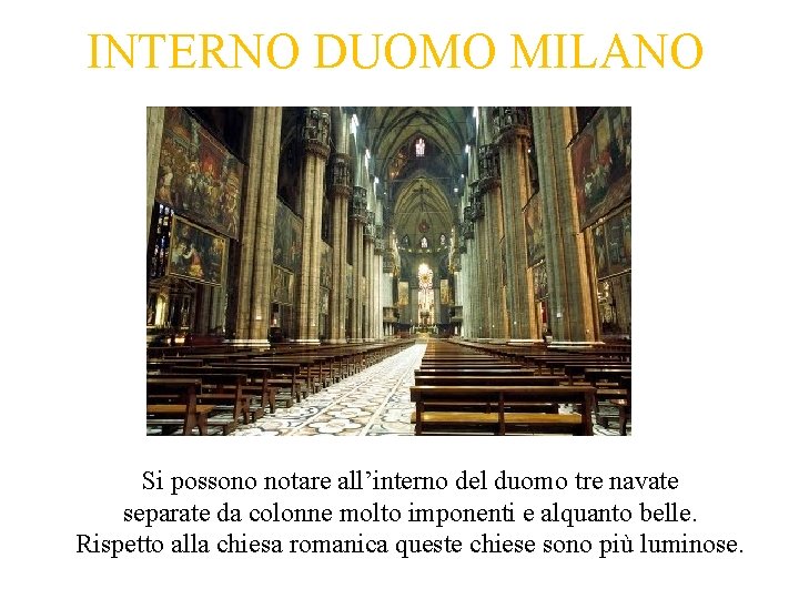 INTERNO DUOMO MILANO Si possono notare all’interno del duomo tre navate separate da colonne INTERNO DUOMO MILANO Si possono notare all’interno del duomo tre navate separate da colonne