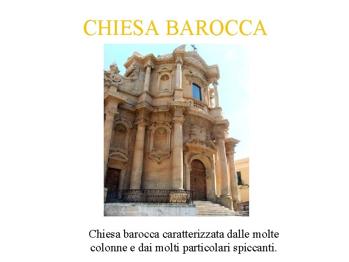 CHIESA BAROCCA Chiesa barocca caratterizzata dalle molte colonne e dai molti particolari spiccanti. CHIESA BAROCCA Chiesa barocca caratterizzata dalle molte colonne e dai molti particolari spiccanti.