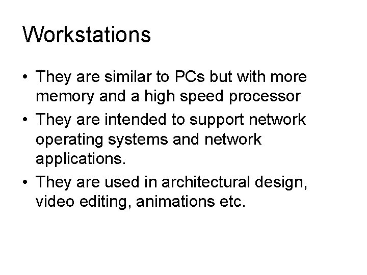 Workstations • They are similar to PCs but with more memory and a high