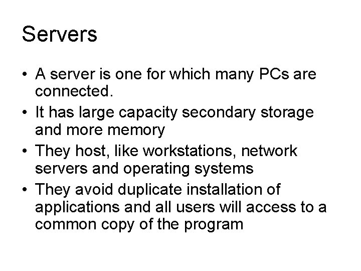 Servers • A server is one for which many PCs are connected. • It