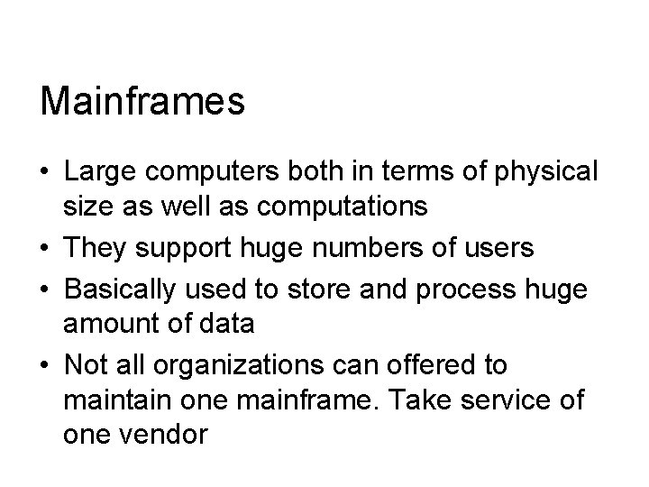 Mainframes • Large computers both in terms of physical size as well as computations