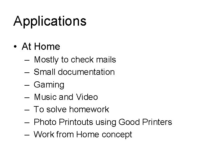 Applications • At Home – – – – Mostly to check mails Small documentation