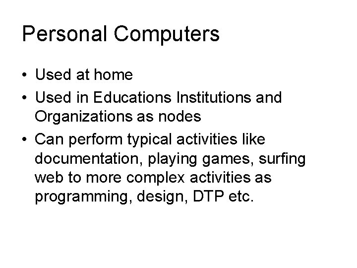Personal Computers • Used at home • Used in Educations Institutions and Organizations as