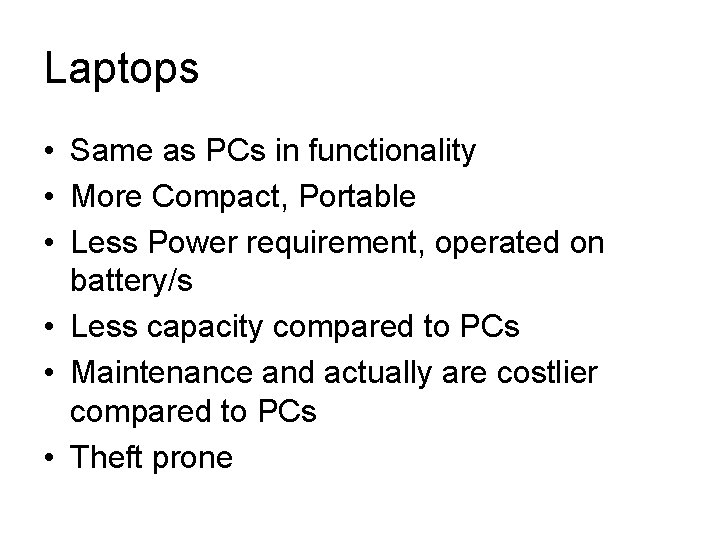 Laptops • Same as PCs in functionality • More Compact, Portable • Less Power