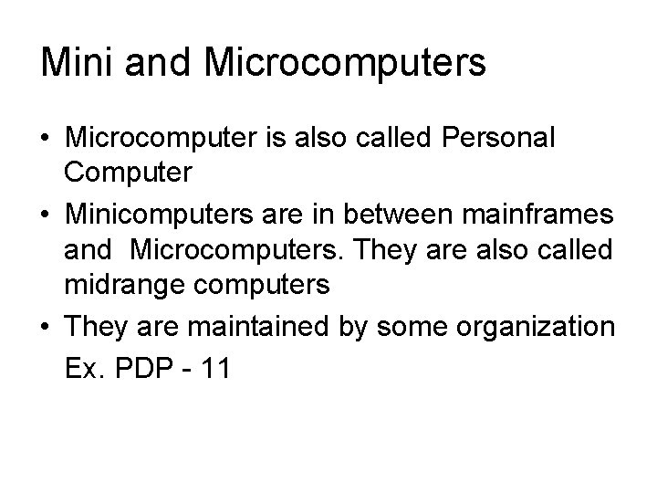 Mini and Microcomputers • Microcomputer is also called Personal Computer • Minicomputers are in