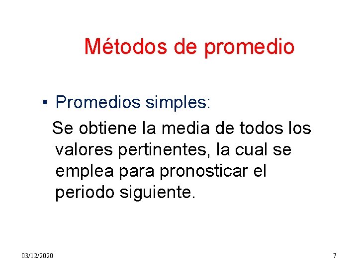 Métodos de promedio • Promedios simples: Se obtiene la media de todos los valores