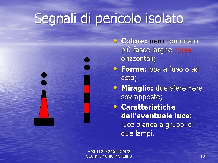 Segnali di pericolo isolato • Colore: nero con una o • • • più