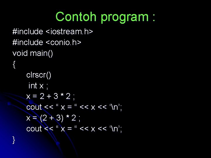 Contoh program : #include <iostream. h> #include <conio. h> void main() { clrscr() int