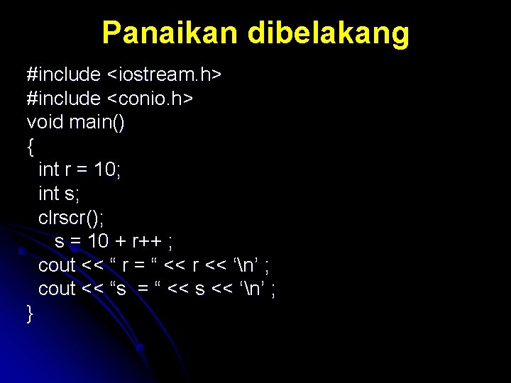 Panaikan dibelakang #include <iostream. h> #include <conio. h> void main() { int r =