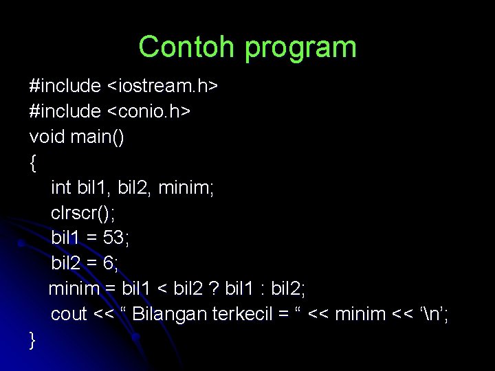 Contoh program #include <iostream. h> #include <conio. h> void main() { int bil 1,