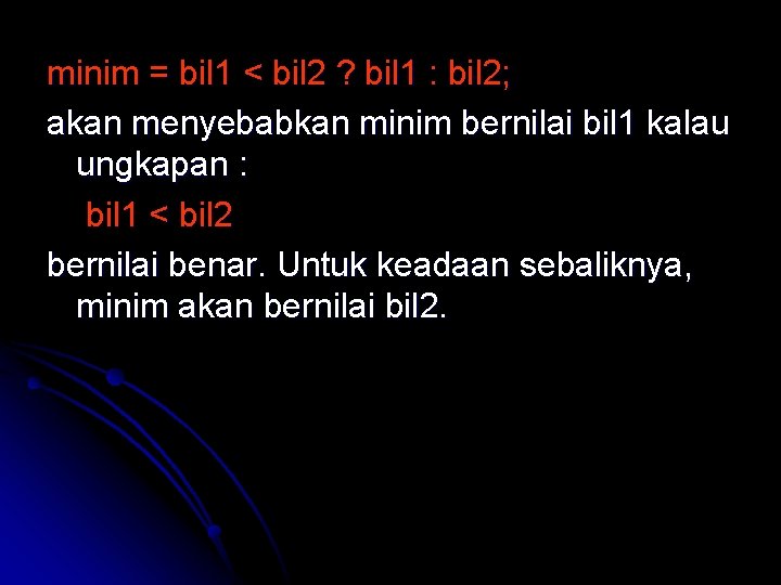 minim = bil 1 < bil 2 ? bil 1 : bil 2; akan