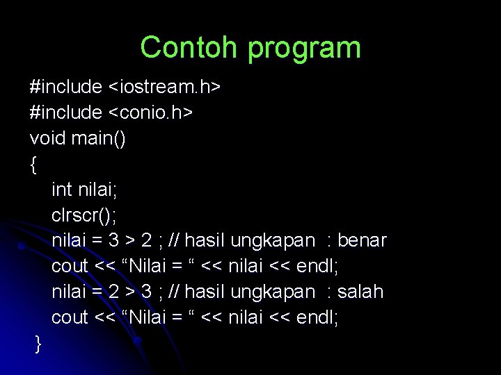 Contoh program #include <iostream. h> #include <conio. h> void main() { int nilai; clrscr();
