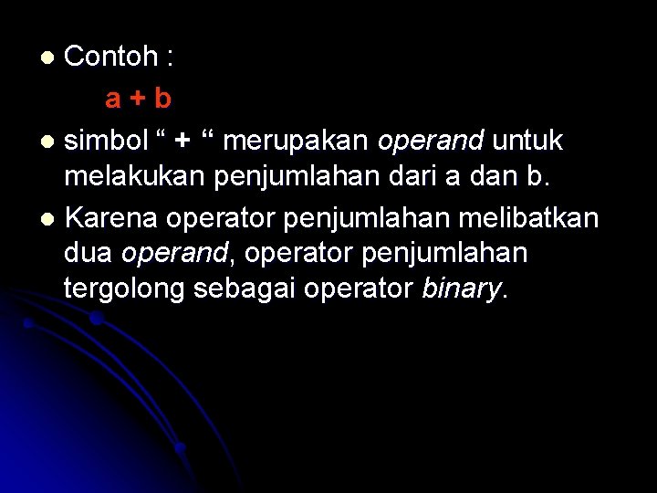 Contoh : a+b l simbol “ + “ merupakan operand untuk melakukan penjumlahan dari