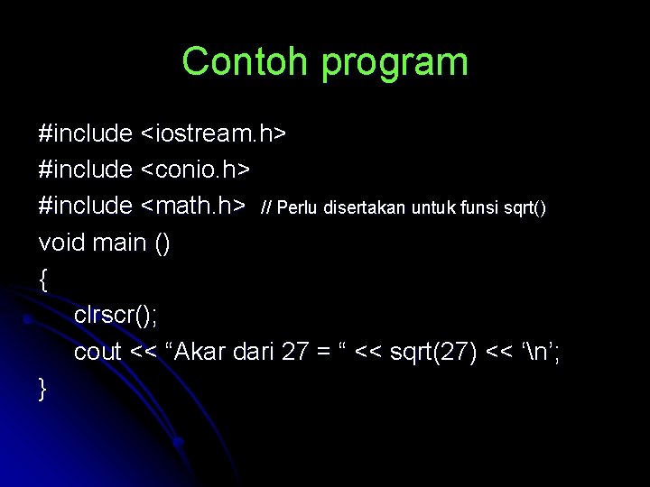 Contoh program #include <iostream. h> #include <conio. h> #include <math. h> // Perlu disertakan