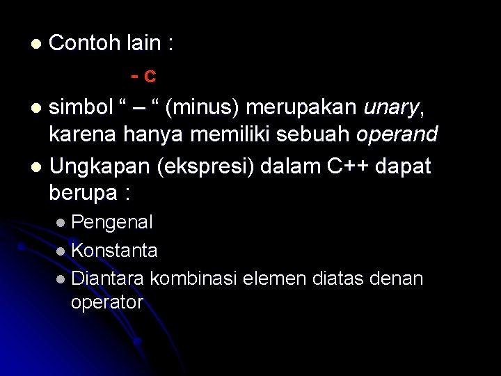 Contoh lain : -c l simbol “ – “ (minus) merupakan unary, karena hanya