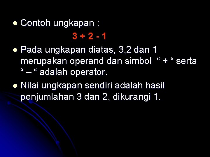 Contoh ungkapan : 3+2 -1 l Pada ungkapan diatas, 3, 2 dan 1 merupakan