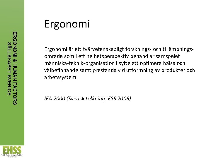 Ergonomi ERGONOMI & HUMAN FACTORS SÄLLSKAPET SVERIGE Ergonomi är ett tvärvetenskapligt forsknings- och tillämpnings-