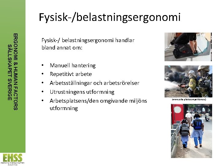 Fysisk-/belastningsergonomi ERGONOMI & HUMAN FACTORS SÄLLSKAPET SVERIGE Fysisk-/ belastningsergonomi handlar bland annat om: •