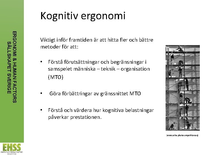  Kognitiv ergonomi ERGONOMI & HUMAN FACTORS SÄLLSKAPET SVERIGE Viktigt inför framtiden är att