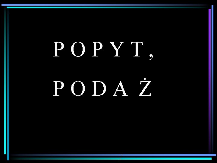POPYT, PODA Ż 
