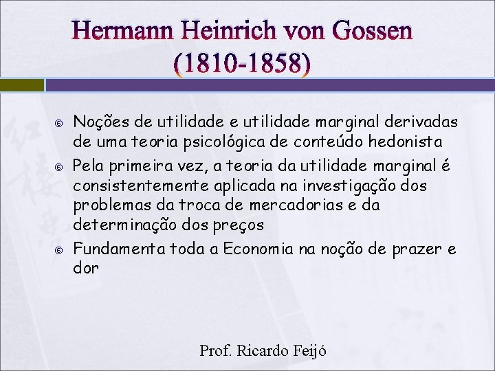 Hermann Heinrich von Gossen (1810 -1858) Noções de utilidade marginal derivadas de uma teoria