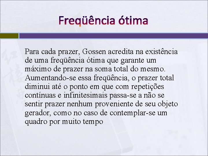 Freqüência ótima Para cada prazer, Gossen acredita na existência de uma freqüência ótima que