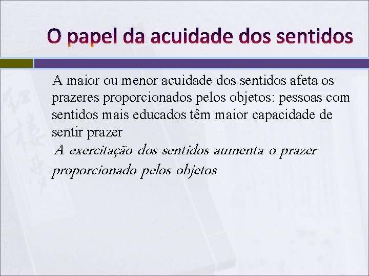 O papel da acuidade dos sentidos A maior ou menor acuidade dos sentidos afeta