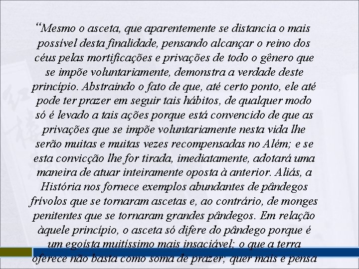 “Mesmo o asceta, que aparentemente se distancia o mais possível desta finalidade, pensando alcançar