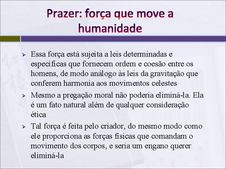 Prazer: força que move a humanidade Ø Ø Ø Essa força está sujeita a