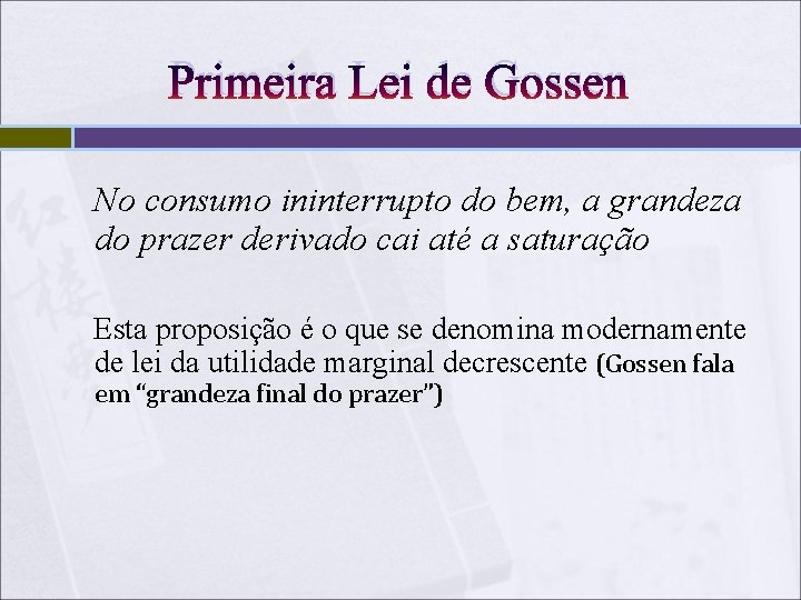 Primeira Lei de Gossen No consumo ininterrupto do bem, a grandeza do prazer derivado