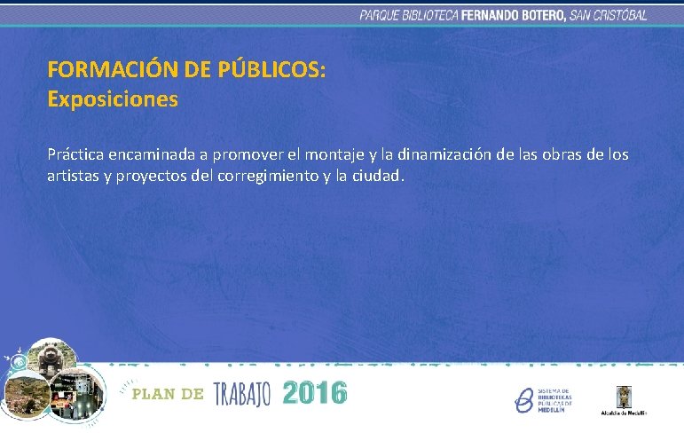 FORMACIÓN DE PÚBLICOS: Exposiciones Práctica encaminada a promover el montaje y la dinamización de