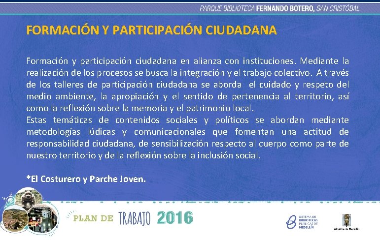 FORMACIÓN Y PARTICIPACIÓN CIUDADANA Formación y participación ciudadana en alianza con instituciones. Mediante la