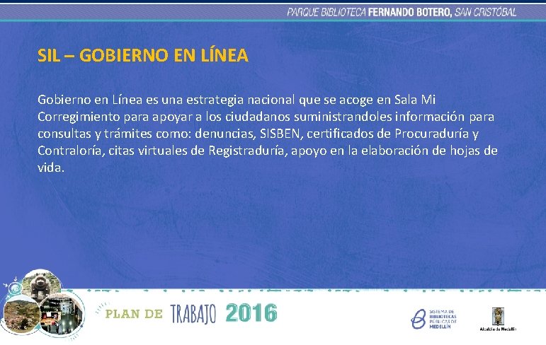 SIL – GOBIERNO EN LÍNEA Gobierno en Línea es una estrategia nacional que se