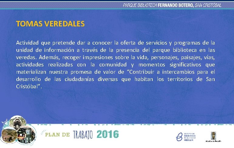 TOMAS VEREDALES Actividad que pretende dar a conocer la oferta de servicios y programas