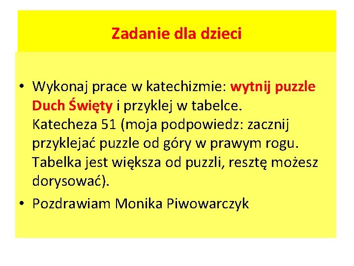 Zadanie dla dzieci • Wykonaj prace w katechizmie: wytnij puzzle Duch Święty i przyklej