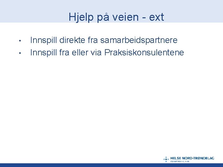 Hjelp på veien - ext • • Innspill direkte fra samarbeidspartnere Innspill fra eller