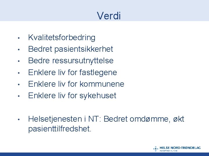 Verdi • • Kvalitetsforbedring Bedret pasientsikkerhet Bedre ressursutnyttelse Enklere liv for fastlegene Enklere liv