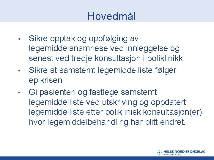 Hovedmål • • • Sikre opptak og oppfølging av legemiddelanamnese ved innleggelse og senest