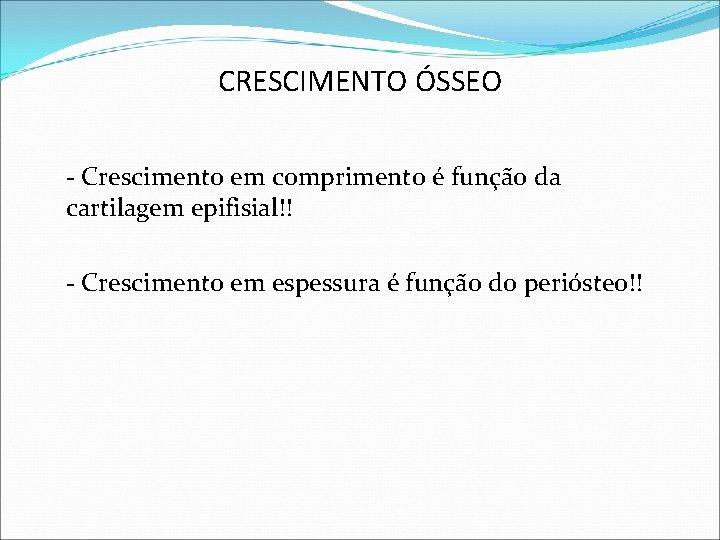 CRESCIMENTO ÓSSEO - Crescimento em comprimento é função da cartilagem epifisial!! - Crescimento em CRESCIMENTO ÓSSEO - Crescimento em comprimento é função da cartilagem epifisial!! - Crescimento em