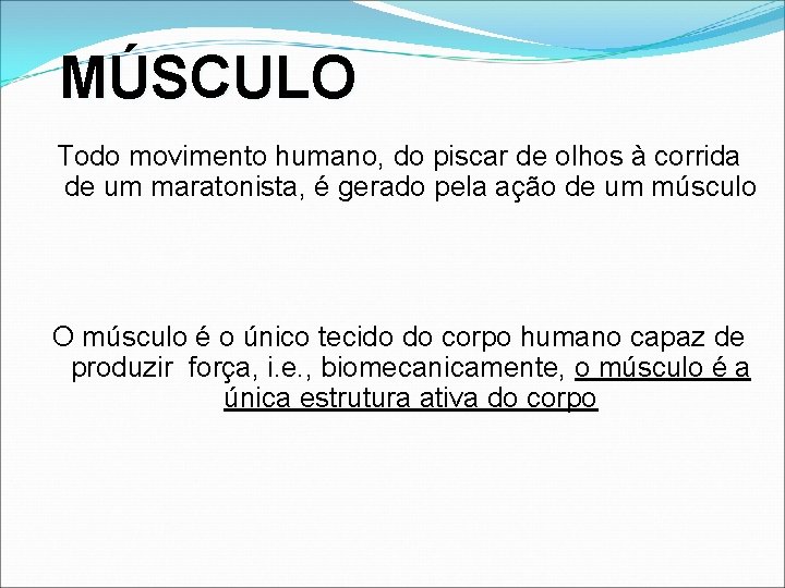 MÚSCULO Todo movimento humano, do piscar de olhos à corrida de um maratonista, é MÚSCULO Todo movimento humano, do piscar de olhos à corrida de um maratonista, é