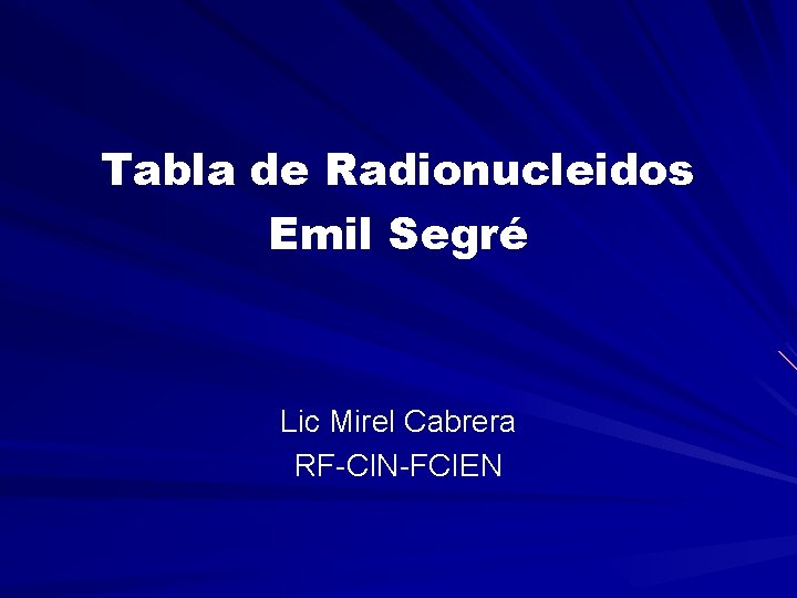 Tabla de Radionucleidos Emil Segré Lic Mirel Cabrera RF-CIN-FCIEN 