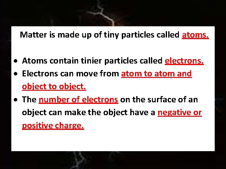 Matter is made up of tiny particles called atoms. Atoms contain tinier particles called