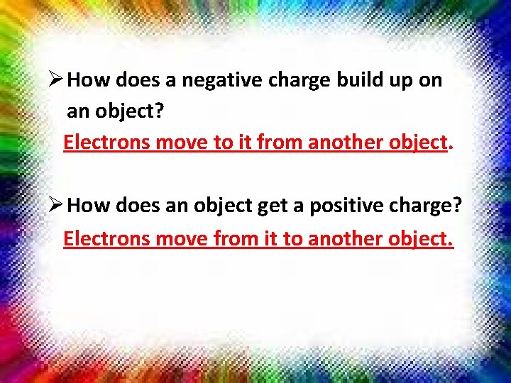  How does a negative charge build up on an object? Electrons move to
