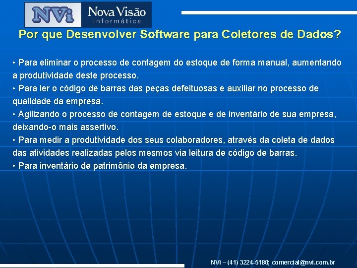 Por que Desenvolver Software para Coletores de Dados? • Para eliminar o processo de Por que Desenvolver Software para Coletores de Dados? • Para eliminar o processo de